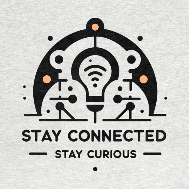 Stay Connected Stay Curious by Francois Ringuette